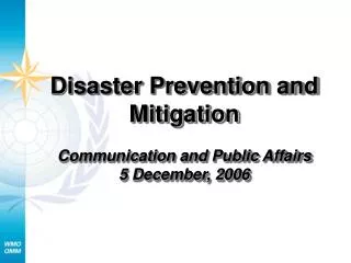 Disaster Prevention and Mitigation Communication and Public Affairs 5 December, 2006