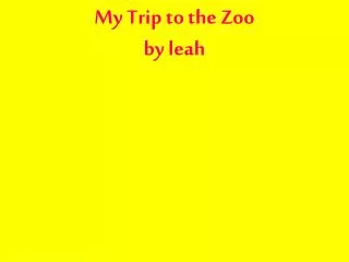 My Trip to the Zoo by leah