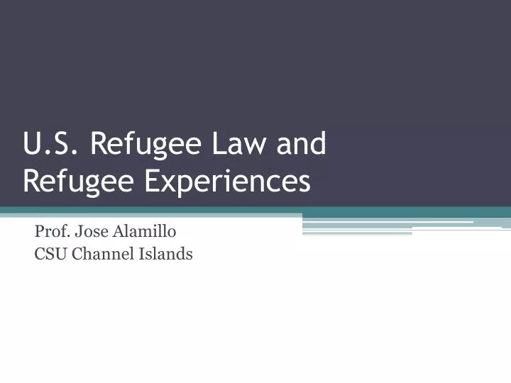 u s refugee law and refugee experiences