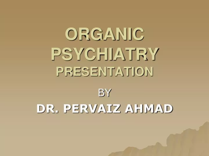 organic psychiatry presentation
