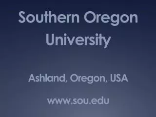 Southern Oregon University Ashland, Oregon, USA sou