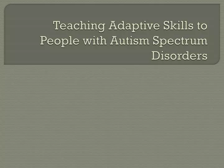 teaching adaptive skills to people with autism spectrum disorders
