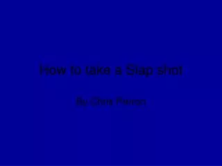 How to take a Slap shot