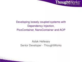 Developing loosely coupled systems with Dependency Injection, PicoContainer, NanoContainer and AOP