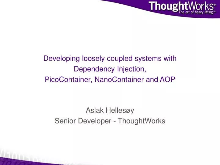 developing loosely coupled systems with dependency injection picocontainer nanocontainer and aop