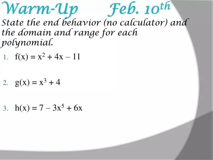 warm up feb 10 th state the end behavior no calculator and the domain and range for each polynomial