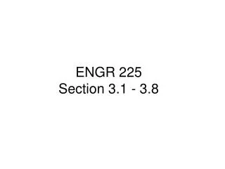 ENGR 225 Section 3.1 - 3.8