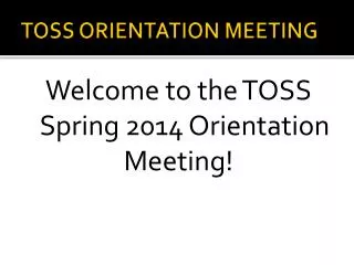 TOSS ORIENTATION MEETING