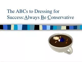 The ABCs to Dressing for Success: A lways B e C onservative