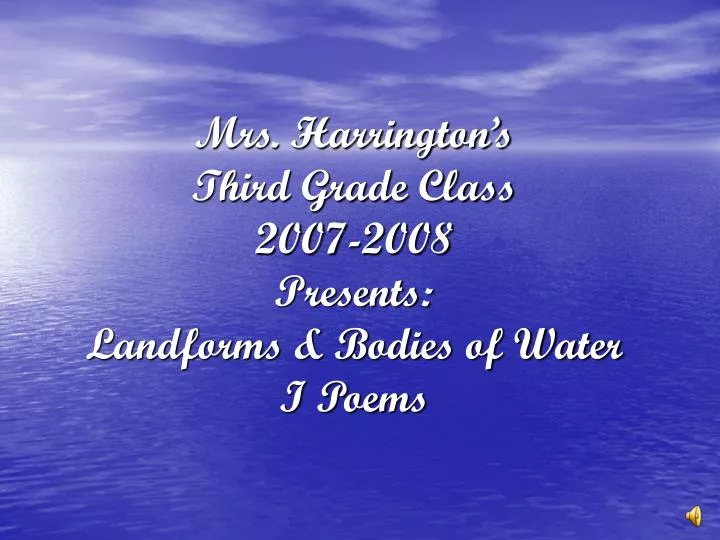 mrs harrington s third grade class 2007 2008 presents landforms bodies of water i poems