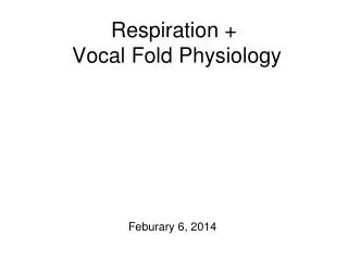 Respiration + Vocal Fold Physiology