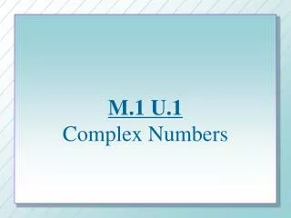 M.1 U.1 Complex Numbers