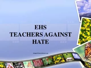 EHS TEACHERS AGAINST HATE Adapted from tolerance