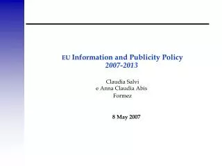 EU Information and Publicity Policy 2007-2013 Claudia Salvi e Anna Claudia Abis Formez