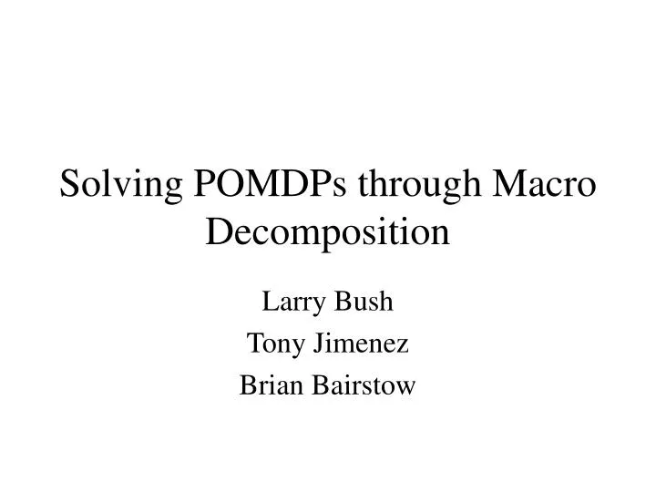 solving pomdps through macro decomposition