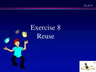 Exercise 8 Reuse