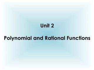 Unit 2 Polynomial and Rational Functions