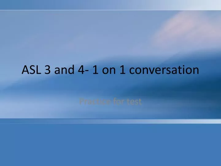 asl 3 and 4 1 on 1 conversation