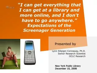Presented by Lynn Silipigni Connaway, Ph.D. Senior Research Scientist OCLC Research