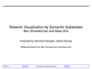 Network Visualization by Semantic Substrates Ben Shneiderman and Aleks Aris