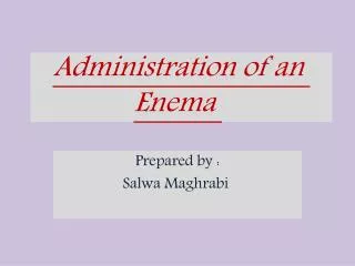Administration of an Enema
