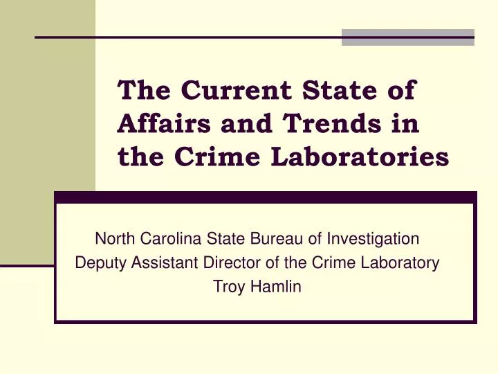 the current state of affairs and trends in the crime laboratories