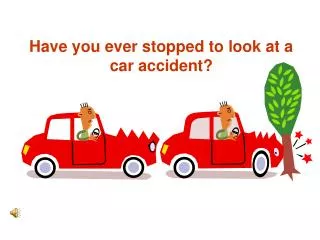 Have you ever stopped to look at a car accident?