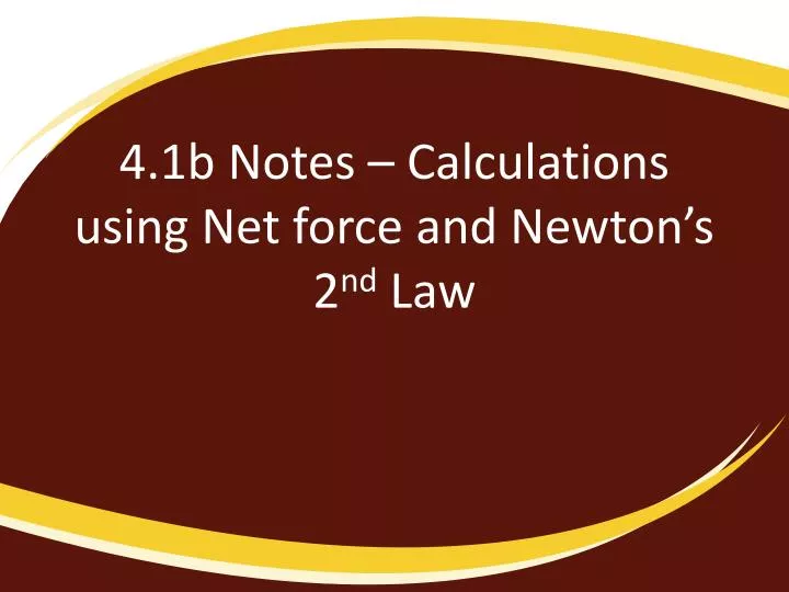 4 1b notes calculations using net force and newton s 2 nd law