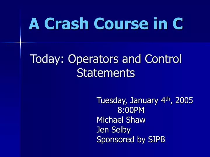 a crash course in c today operators and control statements