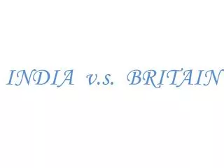 INDIA v.s. BRITAIN