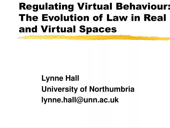 regulating virtual behaviour the evolution of law in real and virtual spaces