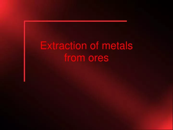 extraction of metals from ores