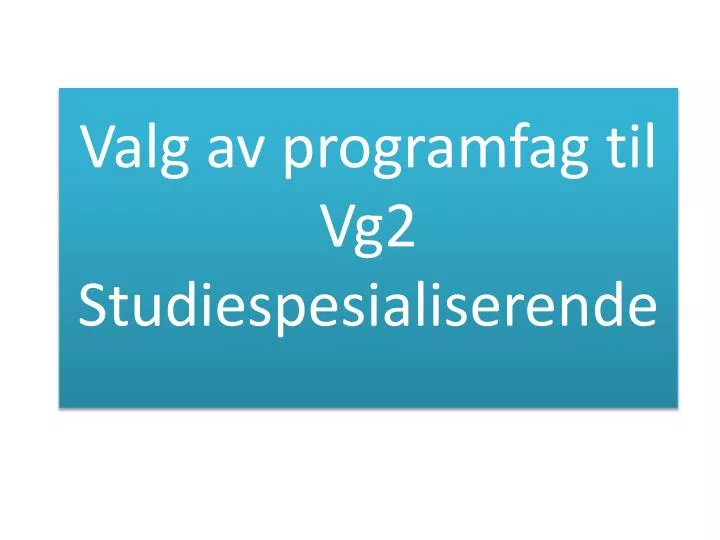 valg av programfag til vg2 studiespesialiserende