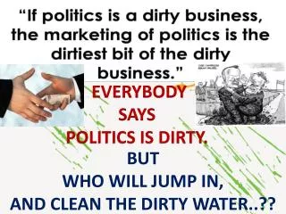 BUT WHO WILL JUMP IN, AND CLEAN THE DIRTY WATER..??