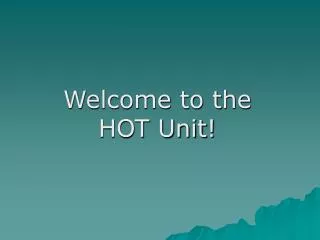 Welcome to the HOT Unit!