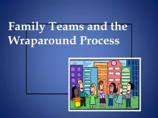 Family Teams and the Wraparound Process