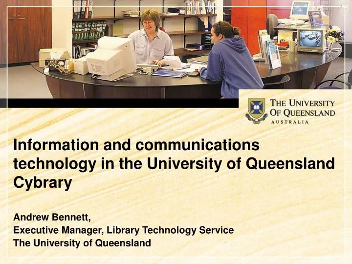 information and communications technology in the university of queensland cybrary