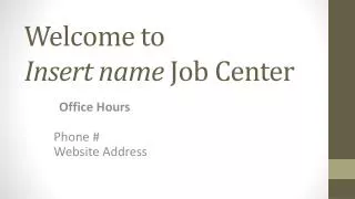 Welcome to Insert name Job Center