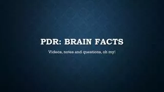 PDR: Brain facts