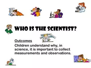 Who is the scientist?