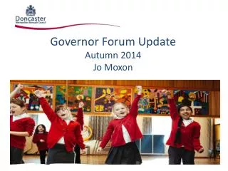 Governor Forum Update Autumn 2014 Jo Moxon
