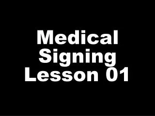 Medical Signing Lesson 01