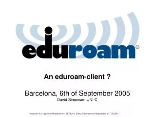An eduroam-client ? Barcelona, 6th of September 2005 David Simonsen,UNI-C