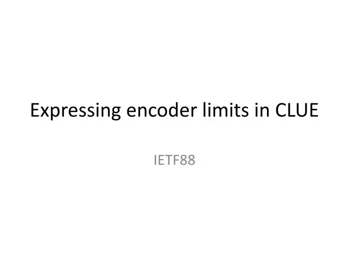 expressing encoder limits in clue