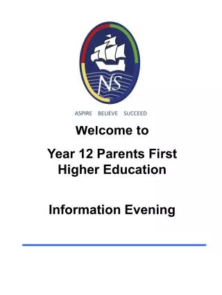 Welcome to Year 12 Parents First Higher Education Information Evening
