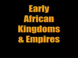 Early African Kingdoms &amp; Empires