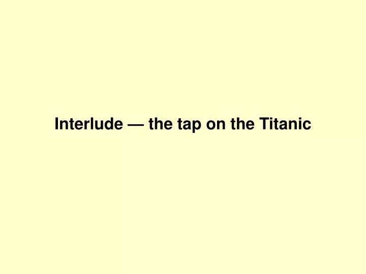 interlude the tap on the titanic