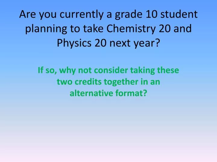 are you currently a grade 10 student planning to take chemistry 20 and physics 20 next year