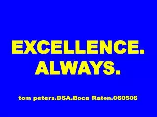 excellence always tom peters dsa boca raton 060506
