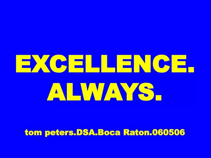 excellence always tom peters dsa boca raton 060506